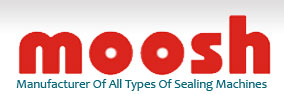 Moosh India - Manufacturer of All Types of Sealing Machines